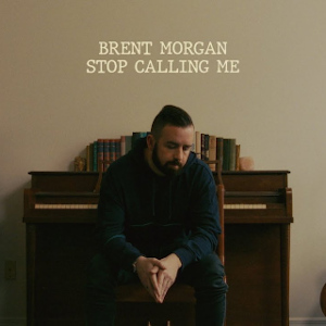 Brent Morgan - Stop calling me