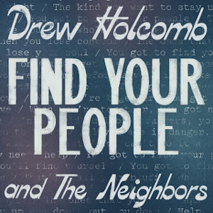 Drew Holcomb & the Neigbours - Find your people