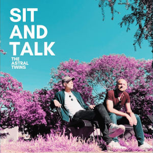 The Astral Twins - Sit and talk