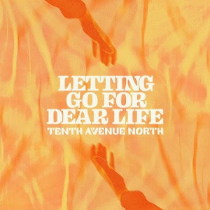 Tenth Avenue North - Letting go for dear life